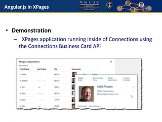 Angular.js in XPages 
• Demonstration 
– XPages application running inside of Connections using 
the Connections Business Card API 
 
