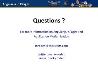 Angular.js in XPages 
Questions ? 
For more information on Angular.js, XPages and 
Application Modernization 
mroden@psclistens.com 
twitter: marky.roden 
skype: marky.roden 

