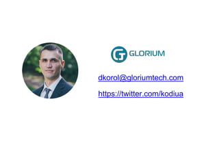 dkorol@gloriumtech.com
https://twitter.com/kodiua
 