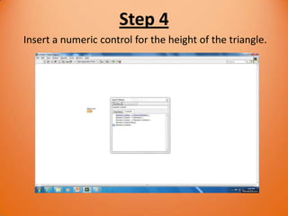 Step 4
Insert a numeric control for the height of the triangle.
 