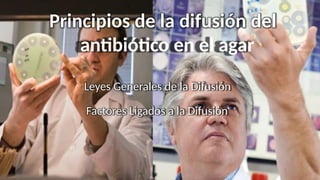 Principios de la difusión del
antibiótico en el agar
Leyes Generales de la Difusión
Factores Ligados a la Difusión
 