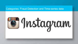 Categories: Fraud Detection and Time-series data
 