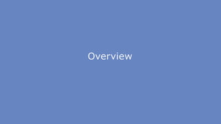 Overview
 