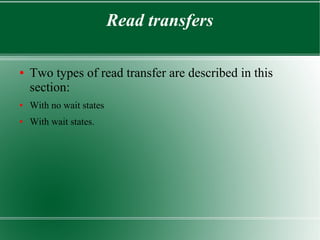 Read transfers
● Two types of read transfer are described in this
section:
● With no wait states
● With wait states.
 