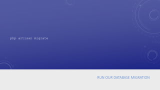 RUN OUR DATABASE MIGRATION
php artisan migrate
 
