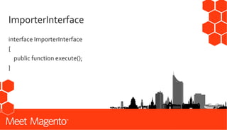 ImporterInterface
interface ImporterInterface
{
public function execute();
}
 