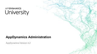 AppDynamics Administration
AppDynamics Version 4.2
 