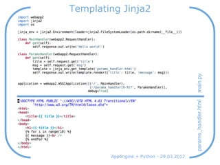Templating Jinja2




                                          main.py
                                          params_handler.html
        AppEngine + Python - 29.03.2012
 