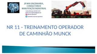 NR 11 - TREINAMENTO OPERADOR
DE CAMINHÃO MUNCK
 