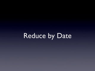 Reduce by Date
 