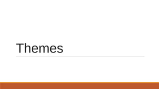Themes
 