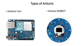 Types of Arduino
• Arduino Yun • Arduino ROBOT
 
