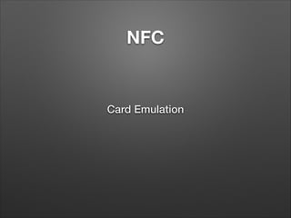 NFC

Card Emulation

 