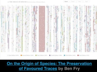 On the Origin of Species: The Preservation
     of Favoured Traces by Ben Fry
 
