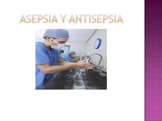 Asepsia antisepsia y esterilizacion