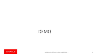 Copyright © 2019, Oracle and/or its affiliates. All rights reserved. |
DEMO
12
 