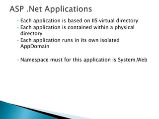 ASP .Net ApplicationsEach application is based on IIS virtual directory