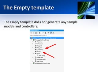 The Empty template 
The Empty template does not generate any sample 
models and controllers: 
 