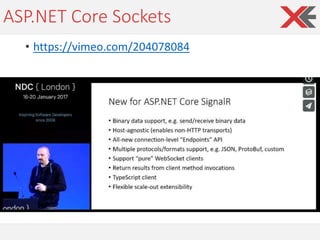 ASP.NET Core Sockets
• https://vimeo.com/204078084
 