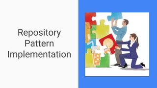Repository
Pattern
Implementation
 