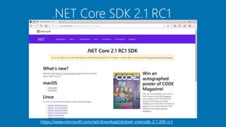 .NET Core SDK 2.1 RC1
https://www.microsoft.com/net/download/dotnet-core/sdk-2.1.300-rc1
 