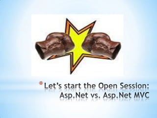 Let’s start the Open Session:Asp.Net vs. Asp.Net MVC