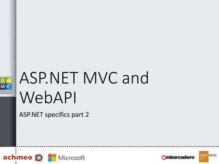 ASP.NET MVC and
WebAPI
ASP.NET specifics part 2
 