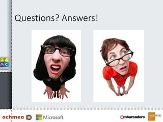 Questions? Answers!
 