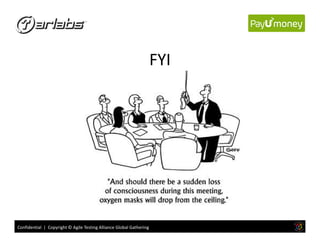 FYI
Confidential | Copyright © Agile Testing Alliance Global Gathering
 