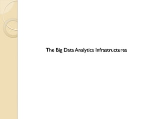 The Big Data Analytics Infrastructures
 