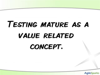 Testing mature as a
  value related
     concept.
 