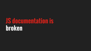 JS documentation is
broken
 