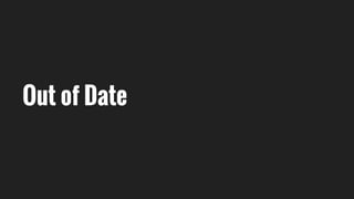 Out of Date
 