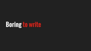 Boring to write
 