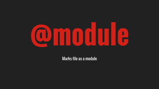 @module
Marks file as a module
 