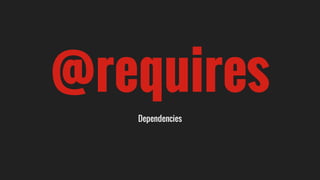@requires
Dependencies
 
