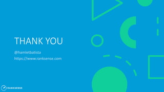 THANK YOU
@hamletbatista
https://www.ranksense.com
 