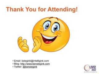 Thank You for Attending!
• Email: bstegink@intelligink.com
• Blog: http://www.benstegink.com
• Twitter: @benstegink
 