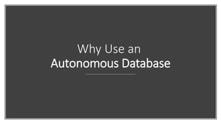 Why Use an
Autonomous Database
 