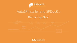 AutoSPInstaller and SPDocKit
Better together
 