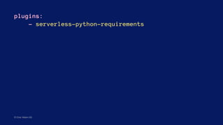 plugins:
- serverless-python-requirements
© Civic Vision UG
 