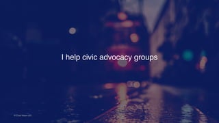 I help civic advocacy groups
© Civic Vision UG
 
