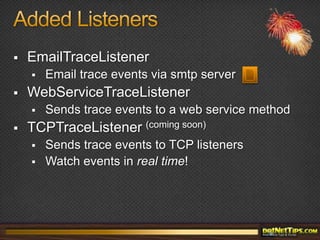 Advanced Debugging InfoVia the LogEntry classAutomatic when logging Exceptions:Tread/ Process informationDomain nameApplication informationUser informationComputer informationAuto log class and method where Exception happenedMuch more!