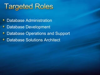 Targeted RolesDatabase Administration Database Development Database Operations and Support Database Solutions Architect 