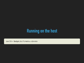 Running on the host
iex(3)> BadgeLib.Firmata.vibrate
 