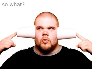 so what?
 