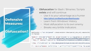 Defensive
Measures:
Obfuscation?
◦ Obfuscation for Bash / Binaries / Scripts
exists and will continue
◦ Use it to your advantage as a hunter
◦ https://github.com/Bashfuscator/Bashfuscator
◦ Learn from Windows' History
◦ Most obfuscation is its own enemy
◦ Breaks very brittle indicators
67
 