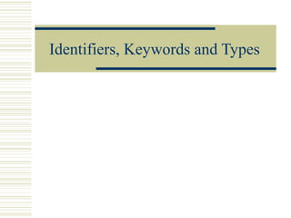 Identifiers, Keywords and Types
 