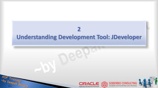 2
Understanding Development Tool: JDeveloper
 