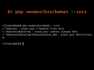 $> php vendor/bin/behat --init
 
